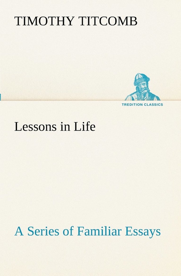 Timothy Titcomb - Lessons in Life A Series of Familiar Essays, Häftad