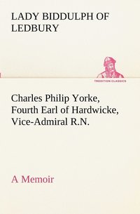 bokomslag Charles Philip Yorke, Fourth Earl of Hardwicke, Vice-Admiral R.N. - a Memoir