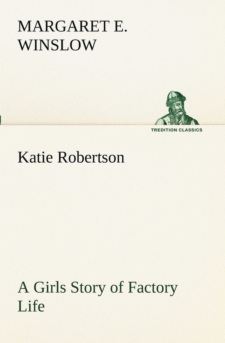 Margaret E Winslow, Margaret E. Winslow - Katie Robertson A Girls Story of Factory Life, Häftad
