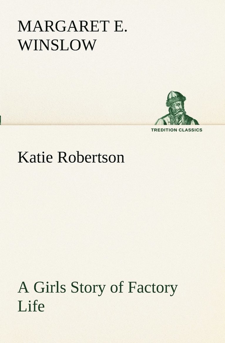 Katie Robertson A Girls Story of Factory Life 1