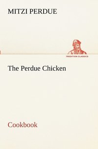 bokomslag The Perdue Chicken Cookbook