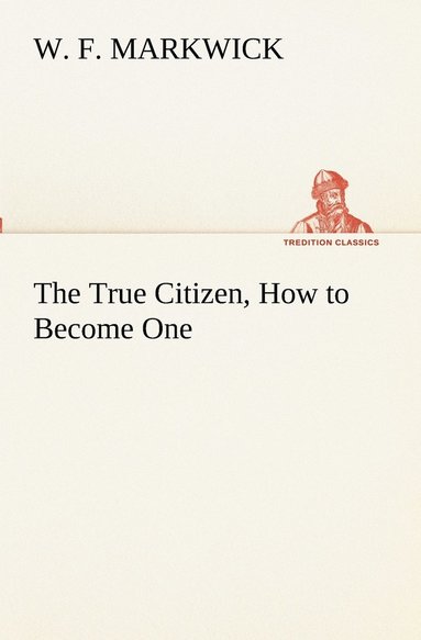 bokomslag The True Citizen, How to Become One