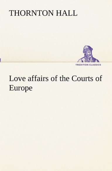 bokomslag Love affairs of the Courts of Europe