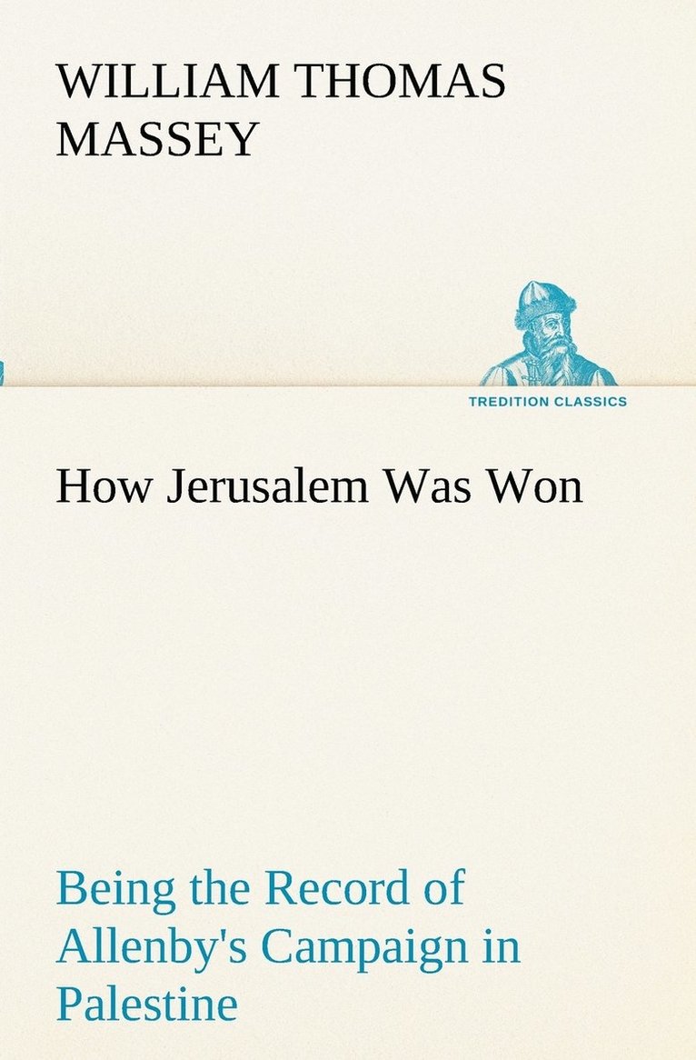 How Jerusalem Was Won Being the Record of Allenby's Campaign in Palestine 1