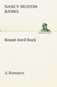 bokomslag Round Anvil Rock A Romance