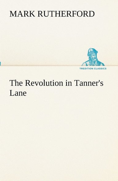 Mark Rutherford - Revolution in Tanner's Lane, Häftad