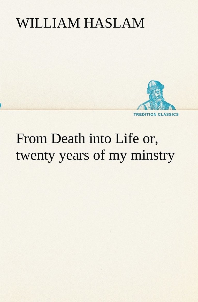 William Haslam - From Death into Life or, twenty years of my minstry, Häftad