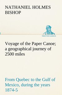 bokomslag Voyage of the Paper Canoe; a geographical journey of 2500 miles, from Quebec to the Gulf of Mexico, during the years 1874-5