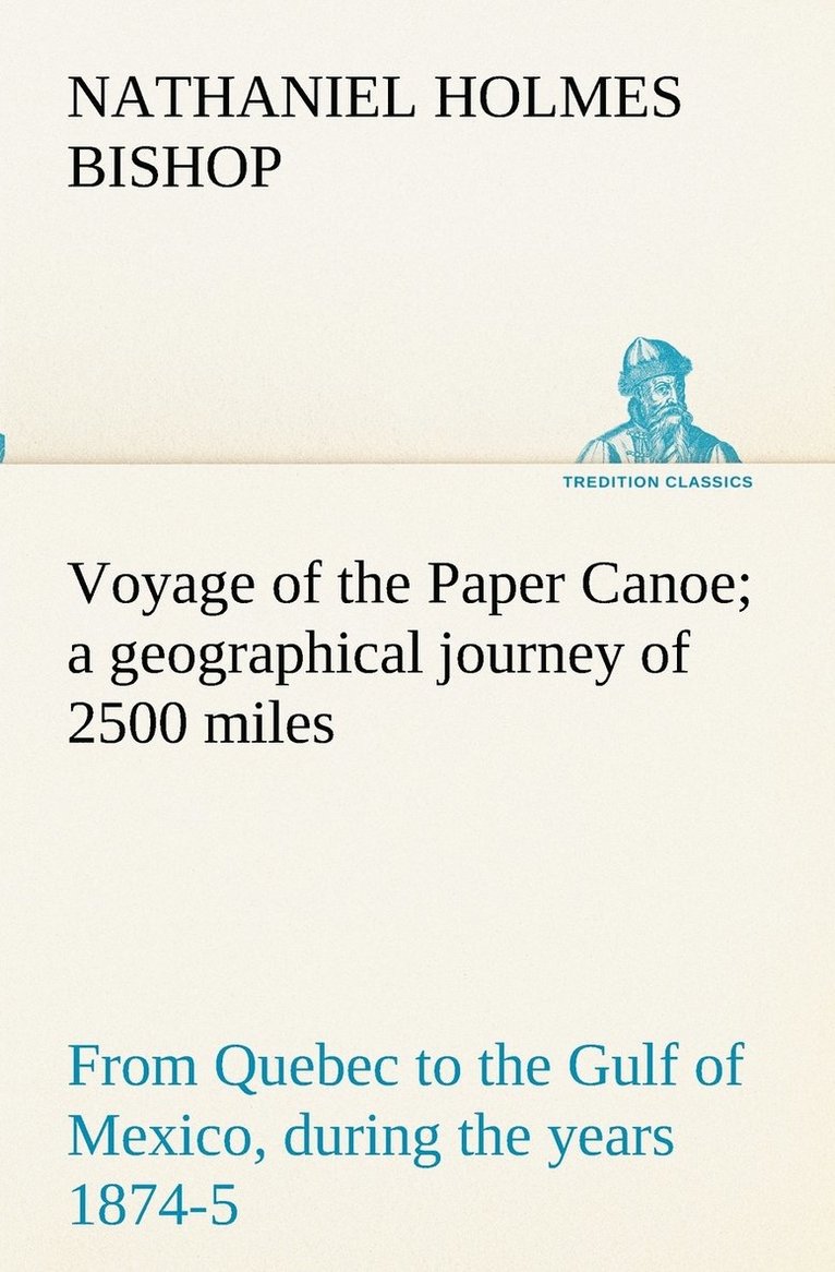 Voyage of the Paper Canoe; a geographical journey of 2500 miles, from Quebec to the Gulf of Mexico, during the years 1874-5