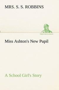 bokomslag Miss Ashton's New Pupil A School Girl's Story
