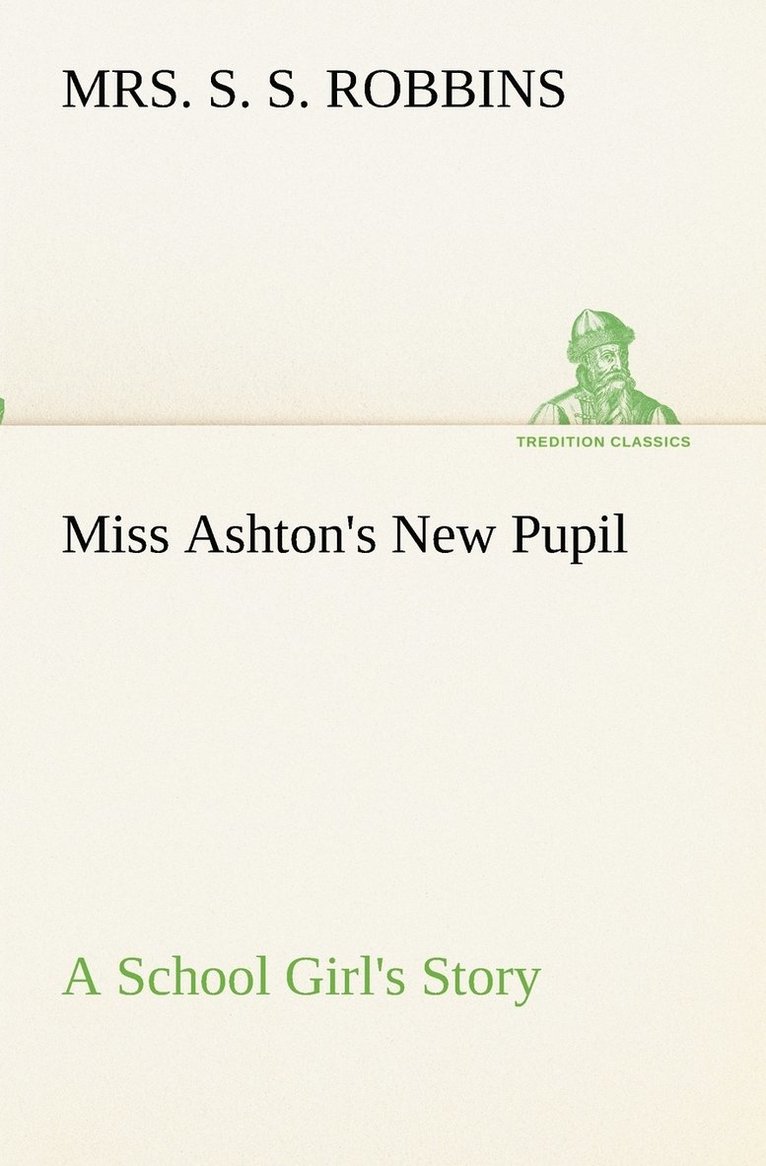 Miss Ashton's New Pupil A School Girl's Story