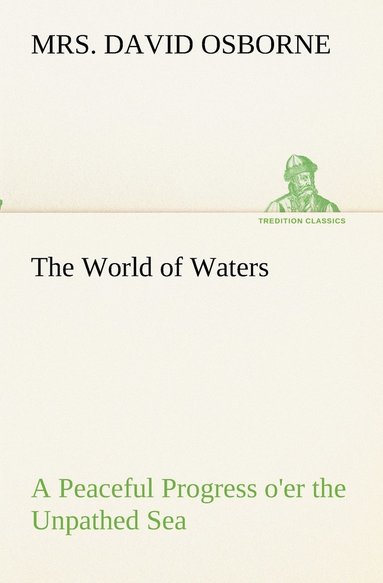 bokomslag World of Waters A Peaceful Progress o'er the Unpathed Sea