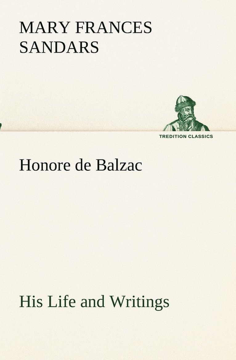 Honore de Balzac, His Life and Writings 1