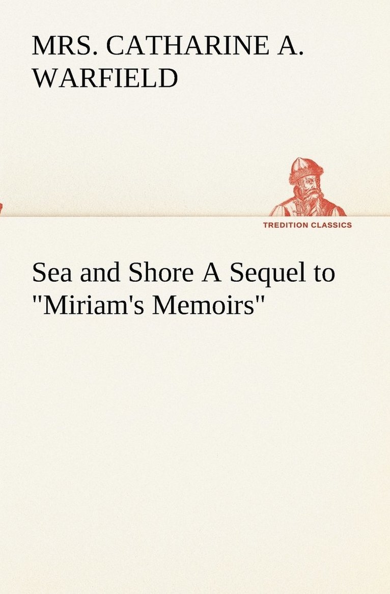 Sea and Shore A Sequel to Miriam's Memoirs 1