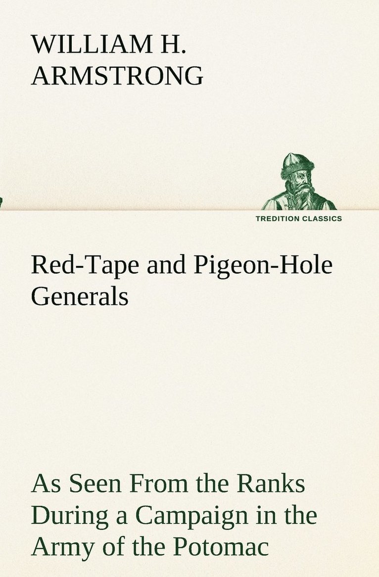 William H Armstrong, William H. Armstrong - Red-Tape and Pigeon-Hole Generals As Seen From the Ranks During a Campaign in the Army of the Potomac, Häftad