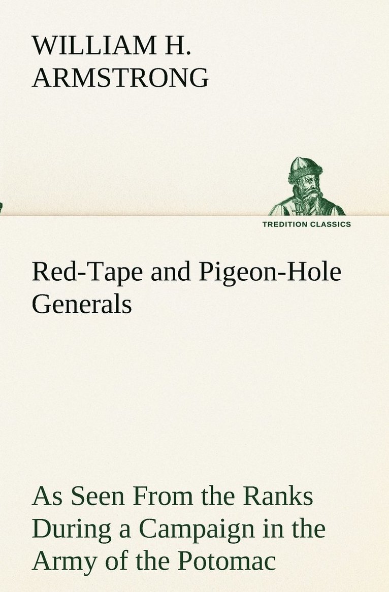 Red-Tape and Pigeon-Hole Generals As Seen From the Ranks During a Campaign in the Army of the Potomac 1