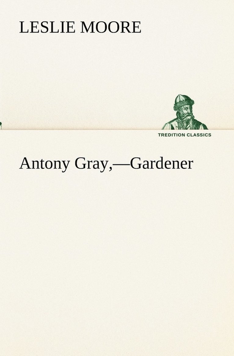Antony Gray, -Gardener 1
