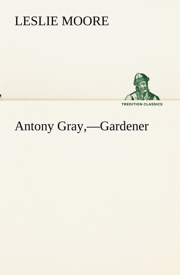 Leslie Moore - Antony Gray, -Gardener, Häftad
