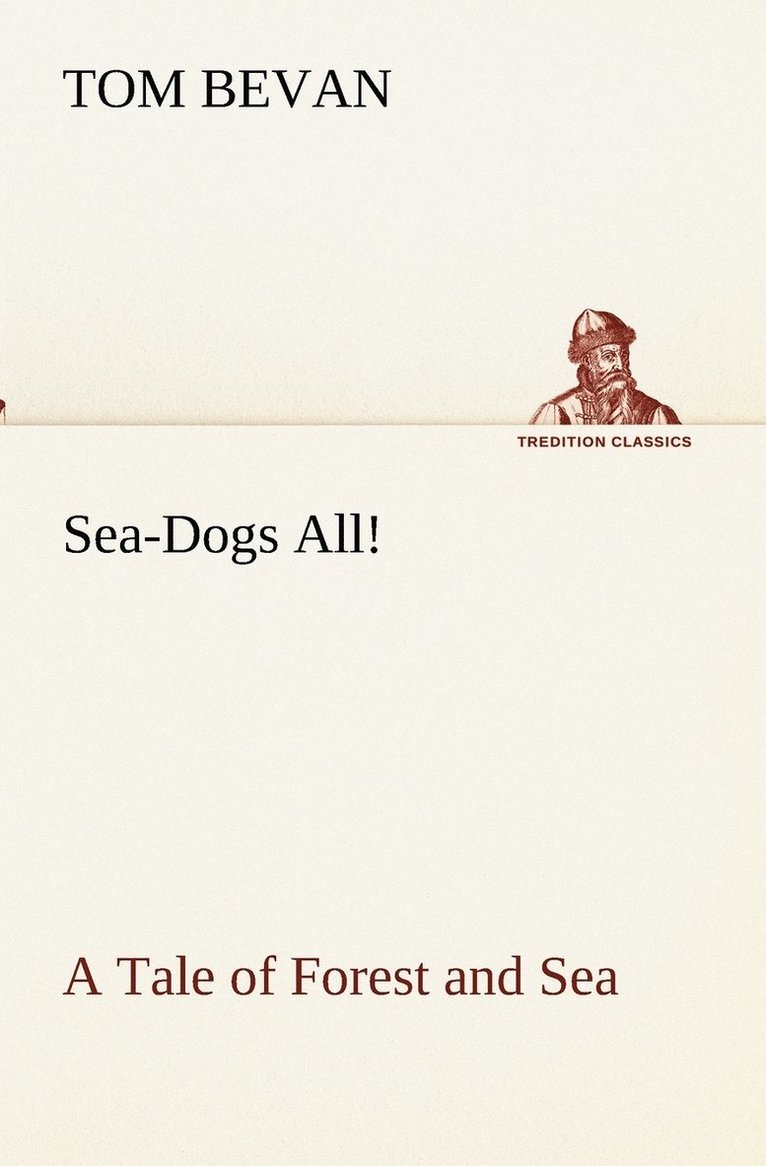 Sea-Dogs All! A Tale of Forest and Sea 1