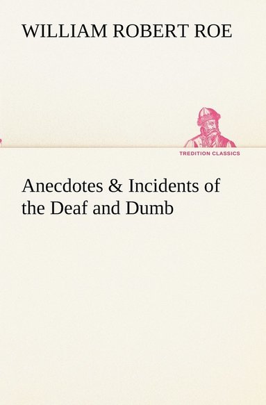 bokomslag Anecdotes & Incidents of the Deaf and Dumb