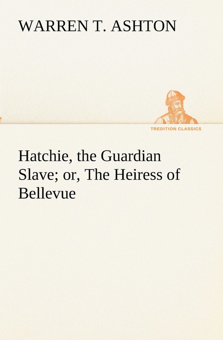 Warren T Ashton, Warren T. Ashton - Hatchie, the Guardian Slave; or, The Heiress of Bellevue, Häftad