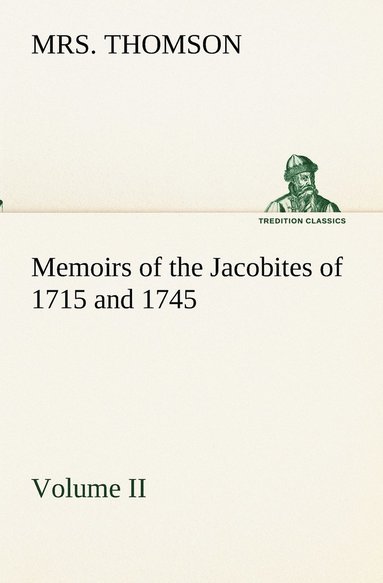 bokomslag Memoirs of the Jacobites of 1715 and 1745 Volume II.