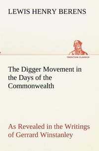 bokomslag The Digger Movement in the Days of the Commonwealth As Revealed in the Writings of Gerrard Winstanley, the Digger, Mystic and Rationalist, Communist and Social Reformer