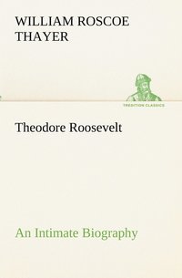 bokomslag Theodore Roosevelt; an Intimate Biography