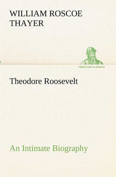 bokomslag Theodore Roosevelt; an Intimate Biography