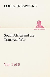 bokomslag South Africa and the Transvaal War, Vol. 1 (of 6) From the Foundation of Cape Colony to the Boer Ultimatum of 9th Oct. 1899