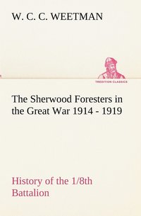 bokomslag The Sherwood Foresters in the Great War 1914 - 1919 History of the 1/8th Battalion