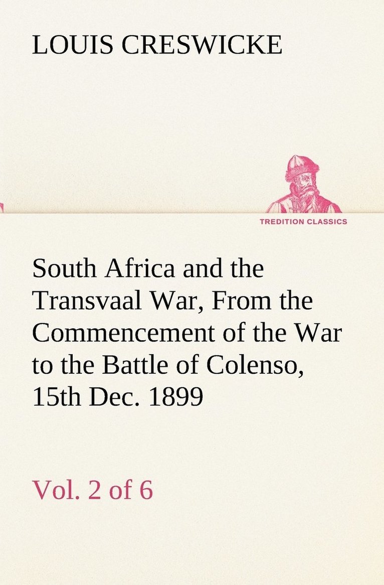 South Africa and the Transvaal War, Vol. 2 (of 6) From the Commencement of the War to the Battle of Colenso, 15th Dec. 1899 1