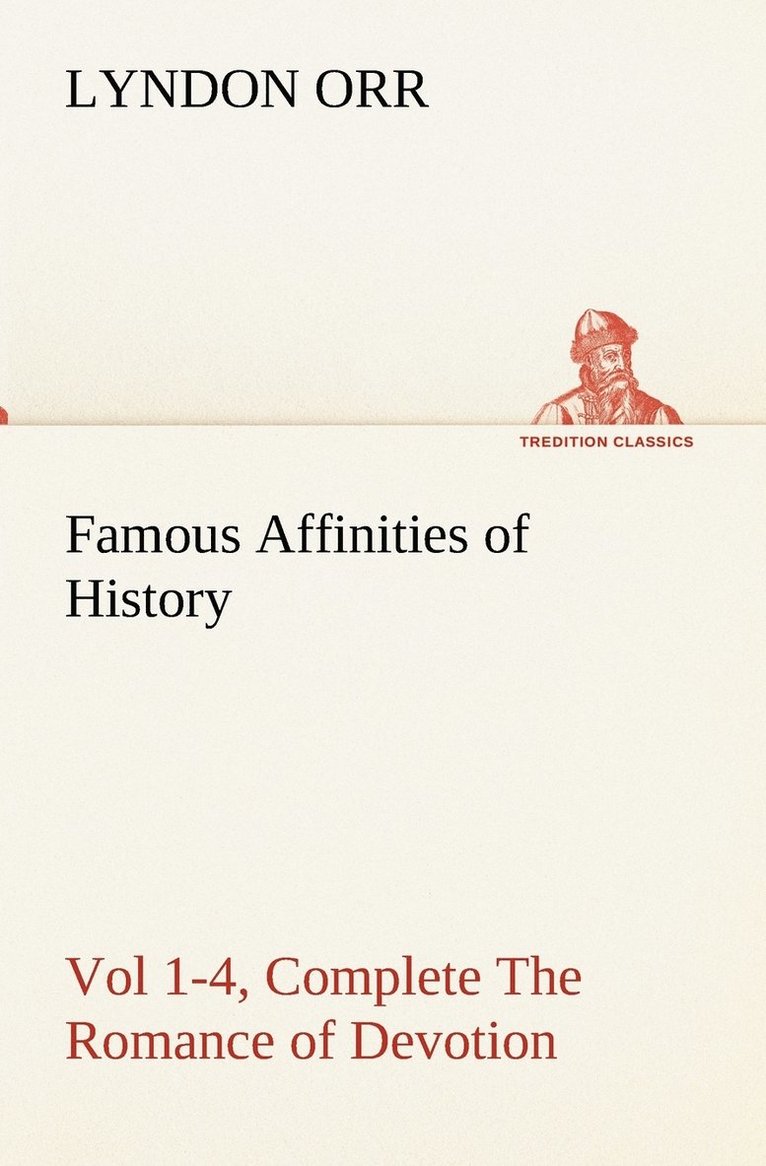Lyndon Orr - Famous Affinities of History, Vol 1-4, Complete The Romance of Devotion, Häftad