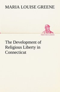 bokomslag The Development of Religious Liberty in Connecticut