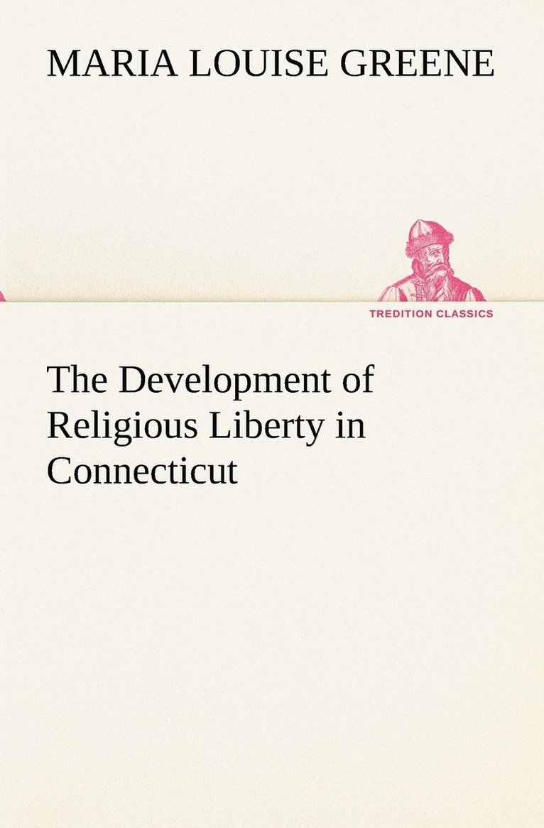 Maria Louise Greene - Development of Religious Liberty in Connecticut, Häftad