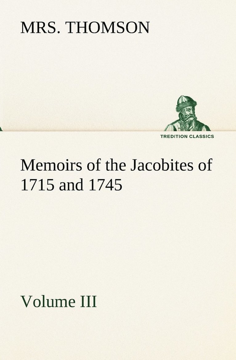 Memoirs of the Jacobites of 1715 and 1745 Volume III. 1