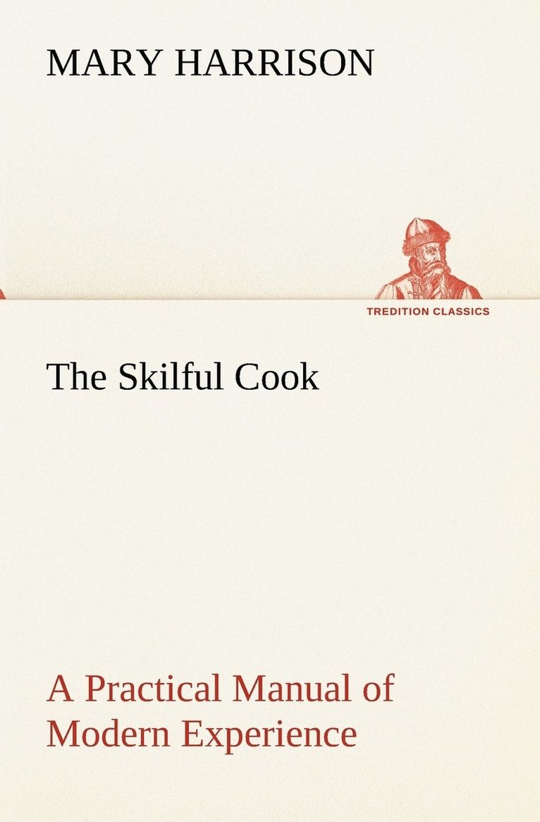 Mary Harrison - Skilful Cook A Practical Manual of Modern Experience, Häftad