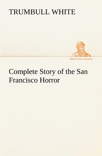 bokomslag Complete Story of the San Francisco Horror