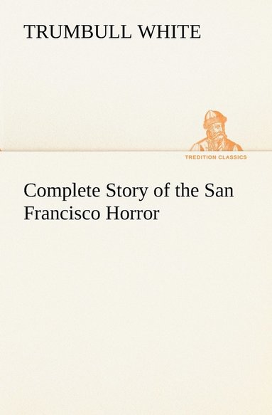 bokomslag Complete Story of the San Francisco Horror