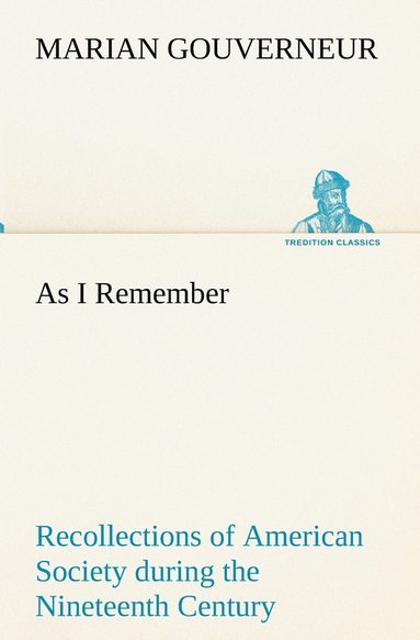 bokomslag As I Remember Recollections of American Society during the Nineteenth Century