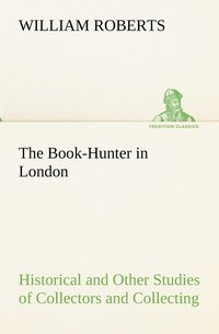 bokomslag The Book-Hunter in London Historical and Other Studies of Collectors and Collecting