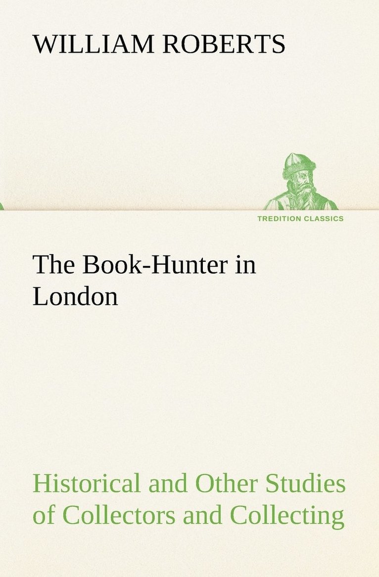 The Book-Hunter in London Historical and Other Studies of Collectors and Collecting 1