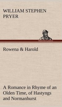 bokomslag Rowena & Harold A Romance in Rhyme of an Olden Time, of Hastyngs and Normanhurst