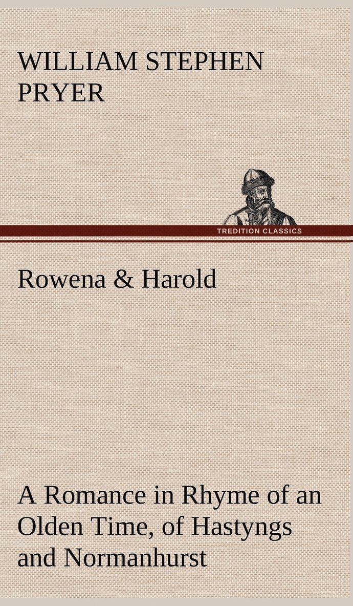 Rowena & Harold A Romance in Rhyme of an Olden Time, of Hastyngs and Normanhurst 1