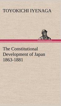bokomslag The Constitutional Development of Japan 1863-1881