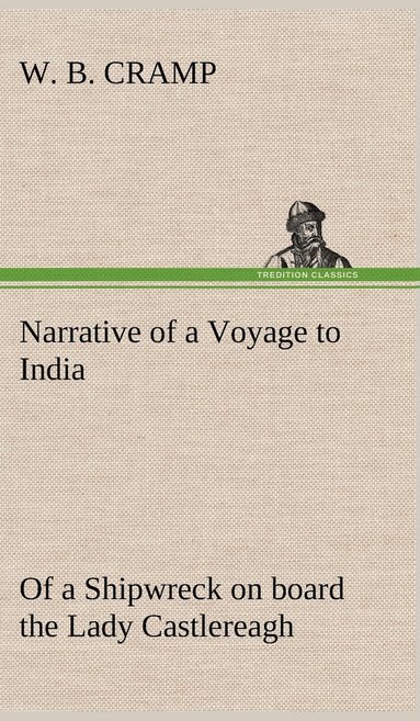 W B Cramp - Narrative of a Voyage to India; of a Shipwreck on board the Lady Castlereagh; and a Description of New South Wales, Inbunden