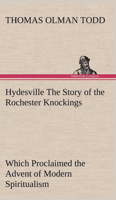 bokomslag Hydesville The Story of the Rochester Knockings, Which Proclaimed the Advent of Modern Spiritualism