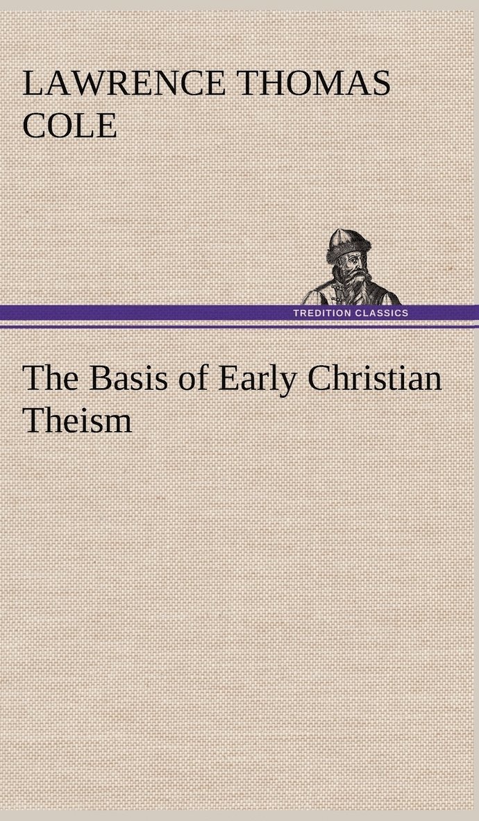 Lawrence Thomas Cole - Basis of Early Christian Theism, Inbunden