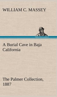 bokomslag A Burial Cave in Baja California The Palmer Collection, 1887