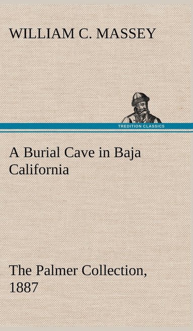 bokomslag Burial Cave in Baja California The Palmer Collection, 1887